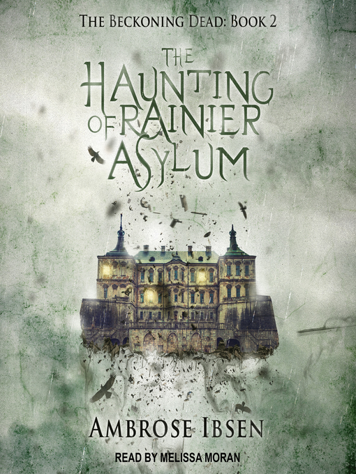 Title details for The Haunting of Rainier Asylum by Ambrose Ibsen - Available